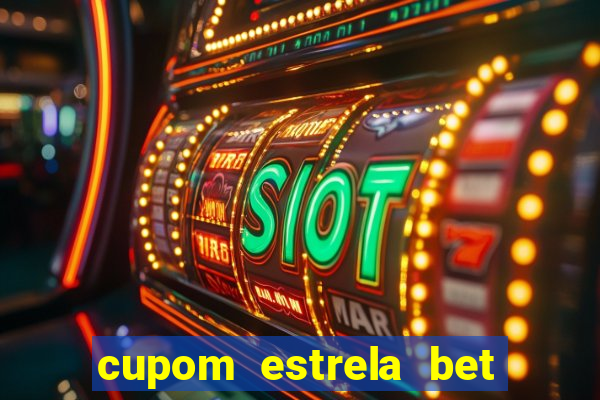 cupom estrela bet primeiro deposito